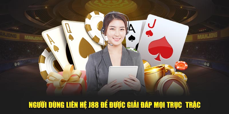 Một số lưu ý khi người chơi liên hệ J88 để được giải đáp mọi trục trặc