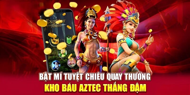 Tuyệt chơi chơi nổ hũ Aztec thắng đậm