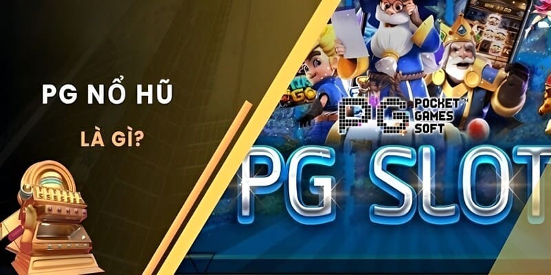 Sơ lược về sảnh giải trí PG Nổ hũ