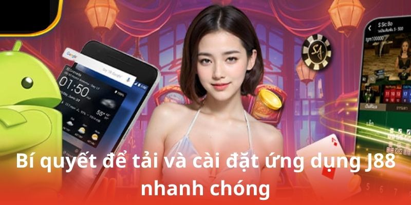 Bí quyết để tải và cài đặt ứng dụng J88 nhanh chóng