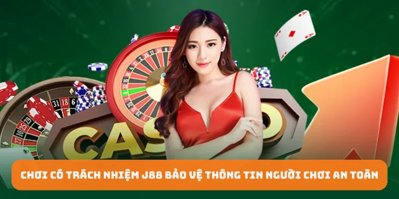 Chơi có trách nhiệm J88 bảo vệ thông tin người chơi an toàn