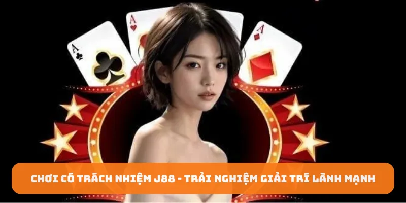 Chơi có trách nhiệm J88
