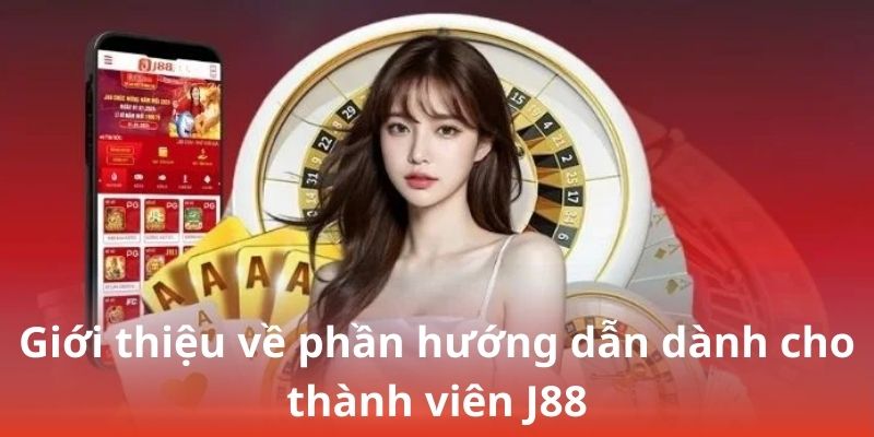 Giới thiệu về phần hướng dẫn dành cho thành viên J88
