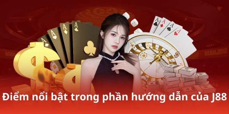 Điểm nổi bật trong phần hướng dẫn của J88