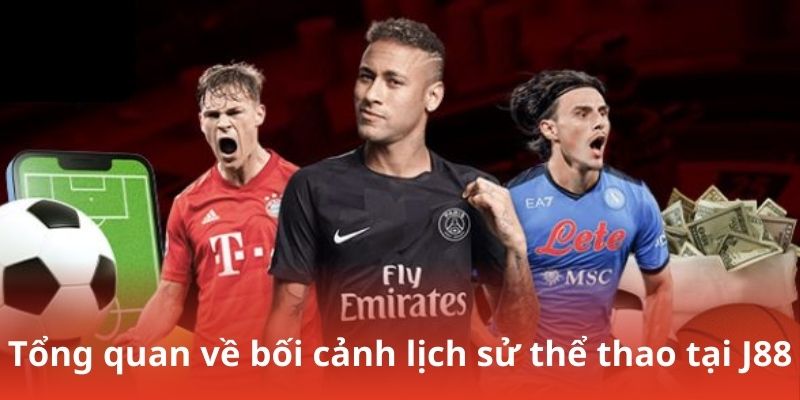 Tổng quan về bối cảnh lịch sử thể thao J88